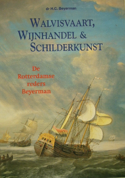 BEYERMAN, H.C. - Walvisvaart, wijnhandel & schilderkunst. De Rotterdamse reders Beyerman.