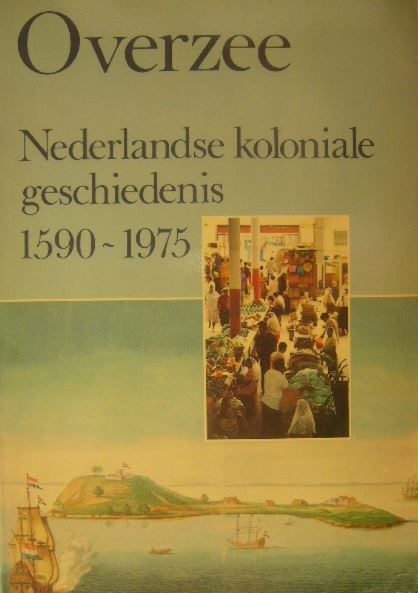  - OVERZEE. Nederlandse koloniale geschiedenis 1590-1975.