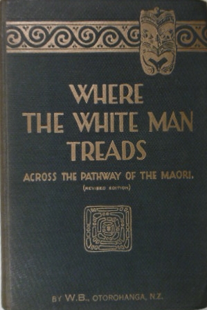 BAUCKE, Williams. - Where the white man treads. Selected from a series of articles contributed to 'The New Zealand Herald' and 'The Auckland Weekly News'; including others now published for the first time. 2nd revised edition.